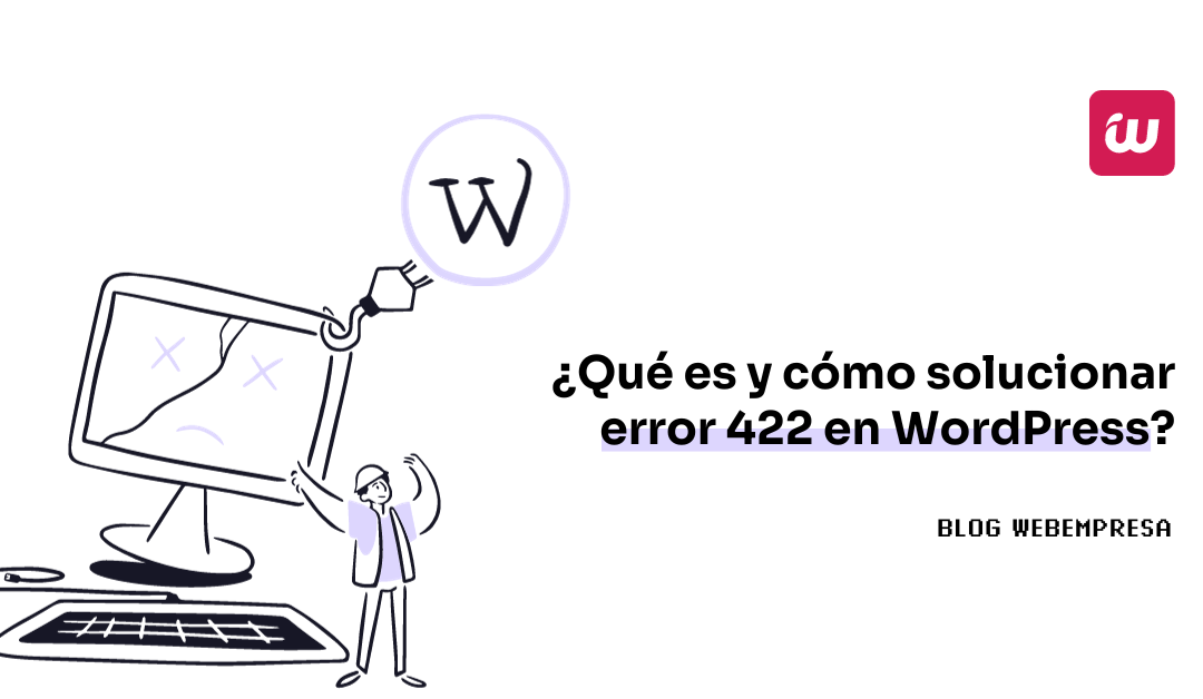 ¿Qué es y cómo solucionar error 422 en WordPress?