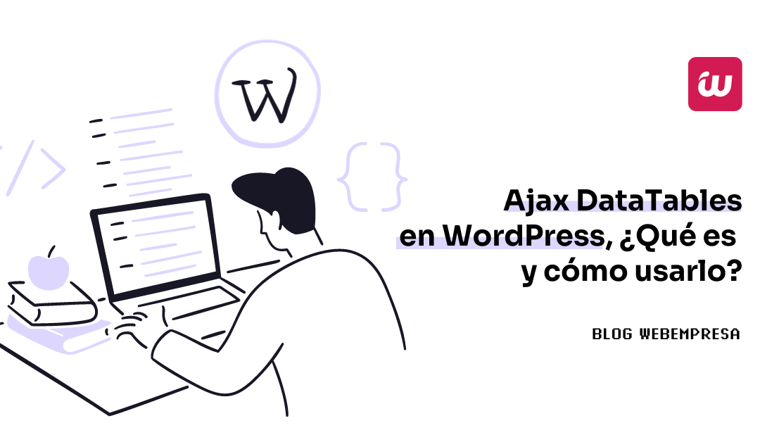 Ajax DataTables en WordPress, ¿Qué es y cómo usarlo?