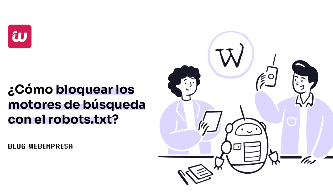 ¿Cómo bloquear los motores de búsqueda con el robots.txt?