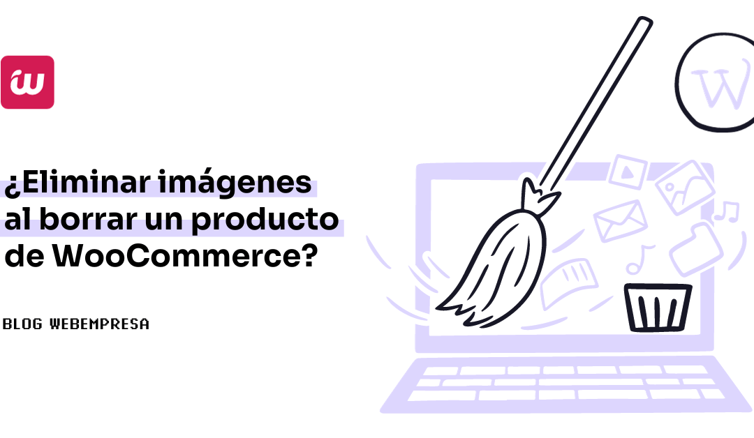 ¿Eliminar imágenes al borrar un producto de WooCommerce?