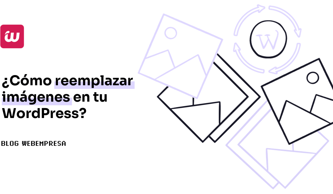 ¿Cómo reemplazar imágenes en tu WordPress?