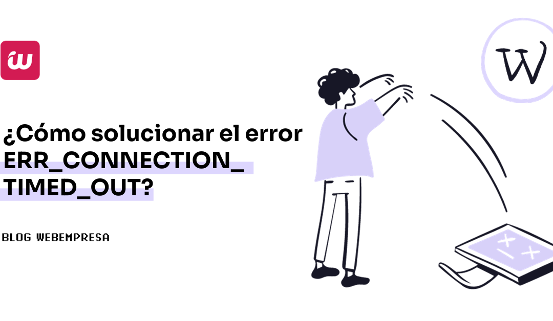 ¿Cómo solucionar el error ERR_CONNECTION_TIMED_OUT?