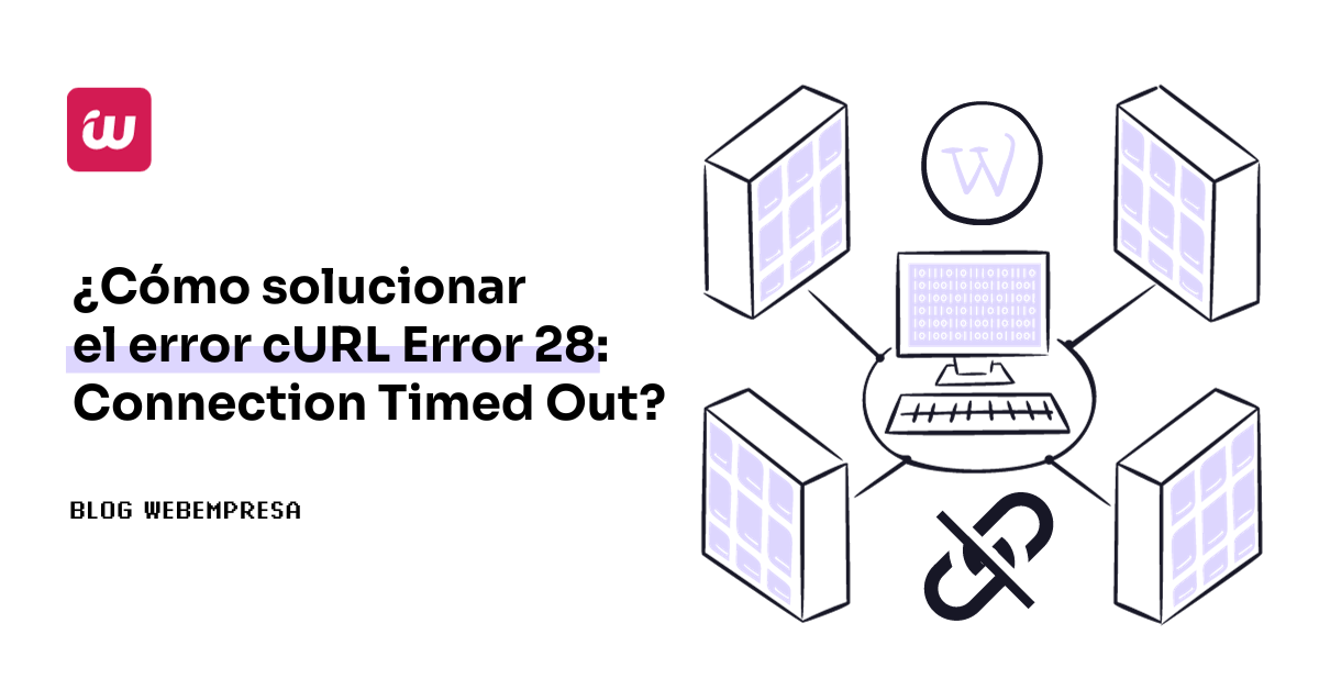Cómo solucionar el error cURL Error 28: Connection Timed Out