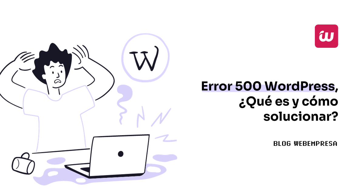 Error 500 WordPress, ¿Qué es y cómo solucionar?