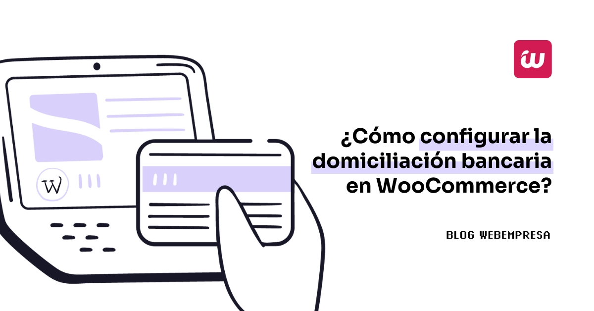 ¿Cómo configurar la domiciliación bancaria en WooCommerce?