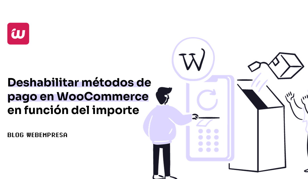 Deshabilitar métodos de pago en WooCommerce en función del importe