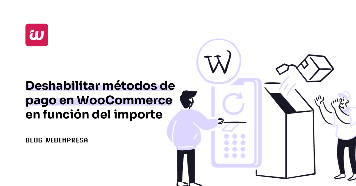 Deshabilitar métodos de pago en WooCommerce en función del importe