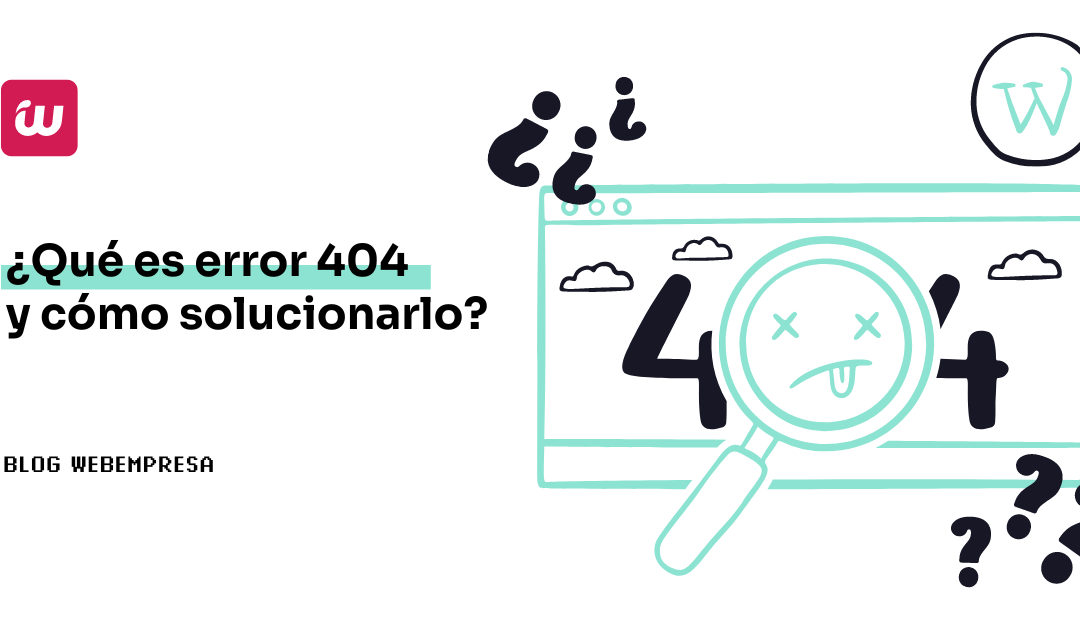 ¿Qué es error 404 y cómo solucionarlo?