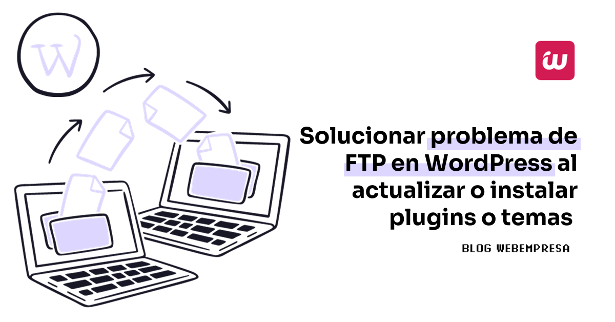 Solucionar problema de FTP en WordPress al actualizar o instalar plugins o temas