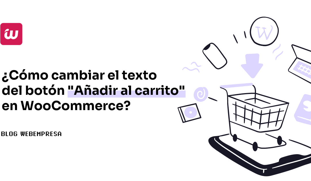 ¿Cómo cambiar el texto del botón “Añadir al carrito” en WooCommerce?