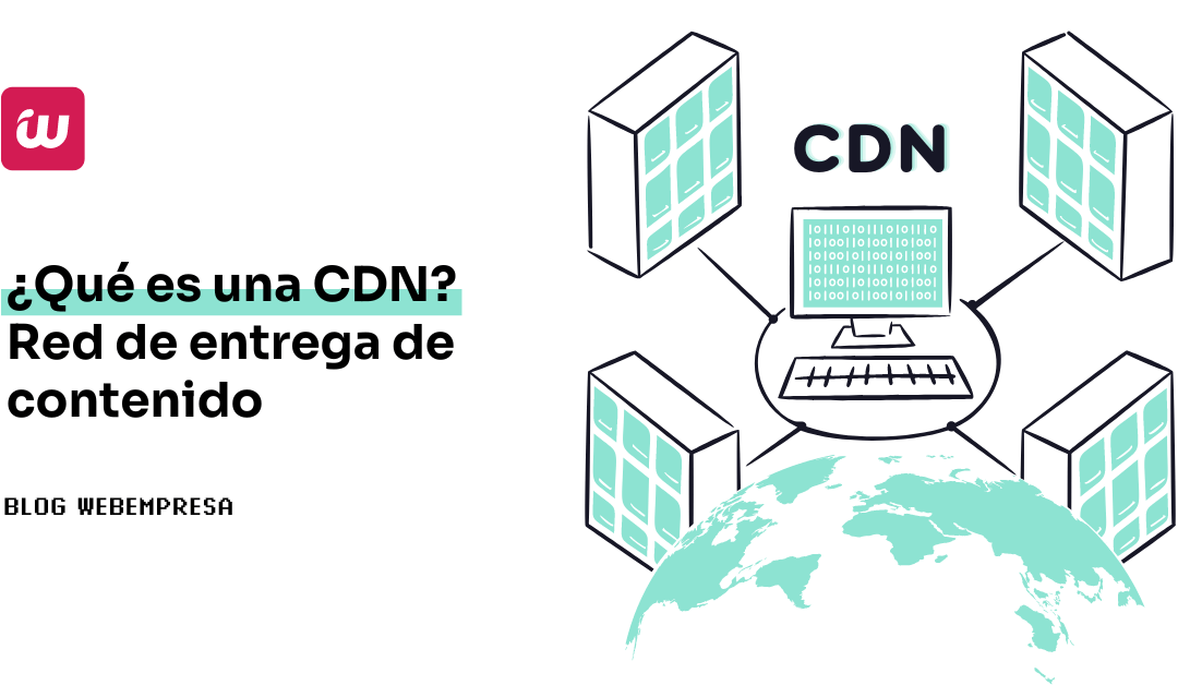 ¿Qué es una CDN o red de entrega de contenido?