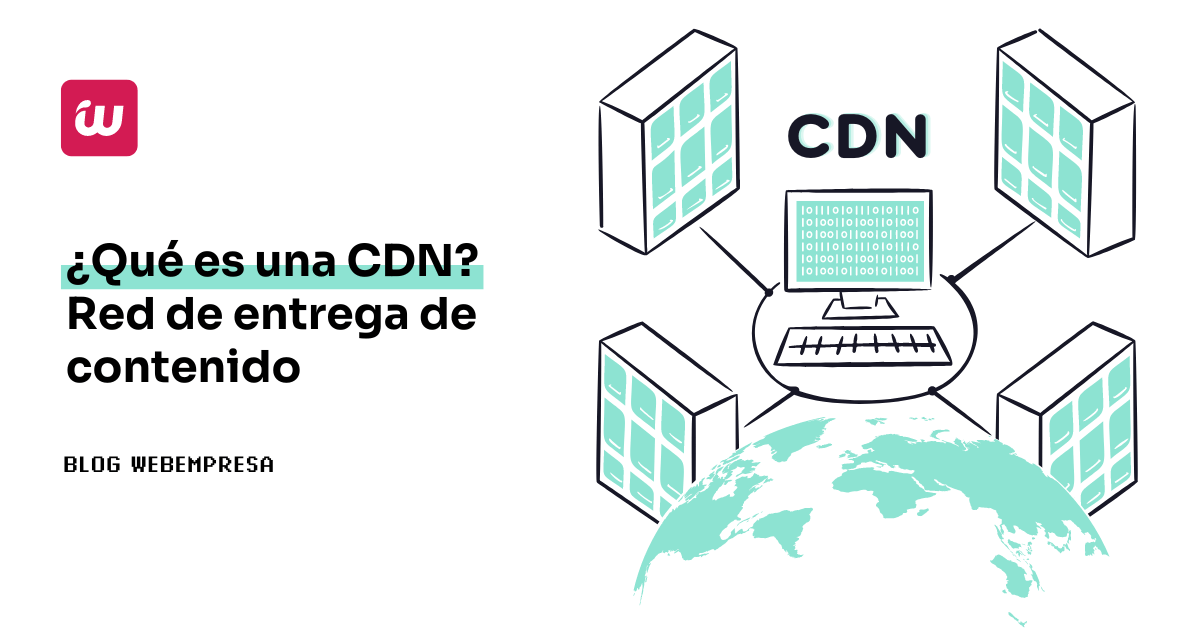¿Qué es una CDN o red de entrega de contenido?