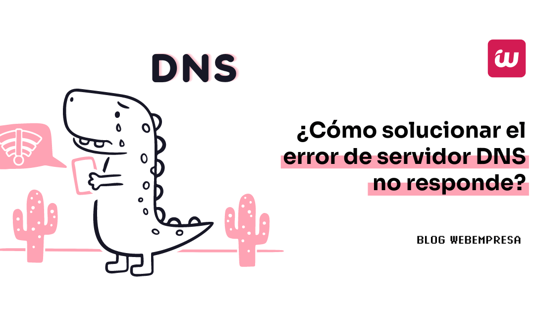 ¿Cómo solucionar el error de servidor DNS no responde?