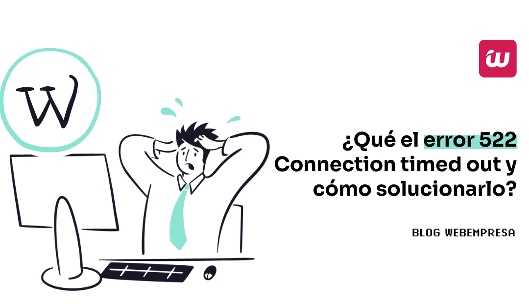¿Qué el error 522 Connection timed out y cómo solucionarlo?
