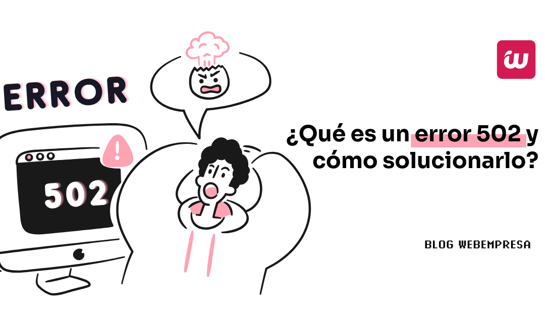 ¿Qué es un error 502 y cómo solucionarlo?