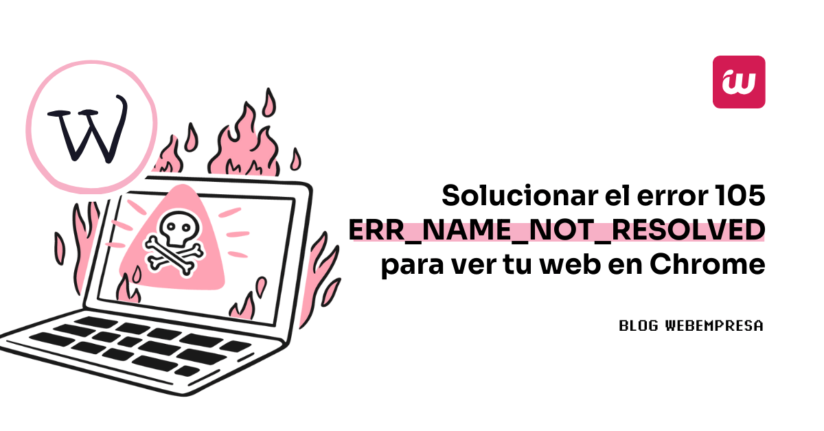 Solucionar el error 105 ERR_NAME_NOT_RESOLVED para ver tu web en Chrome