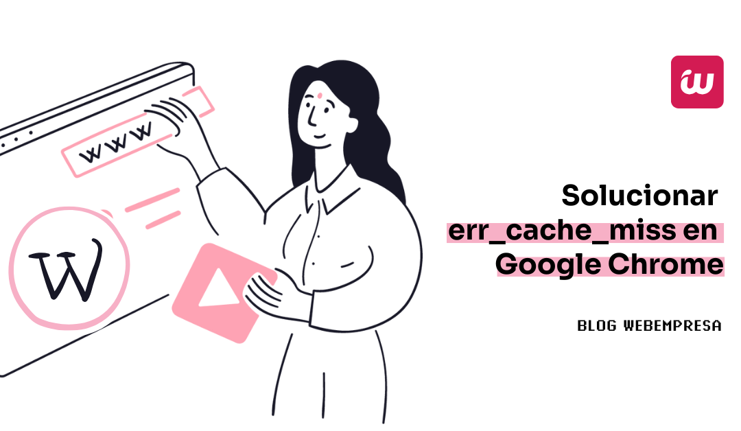 Solucionar ERR_cache_miss en Google Chrome