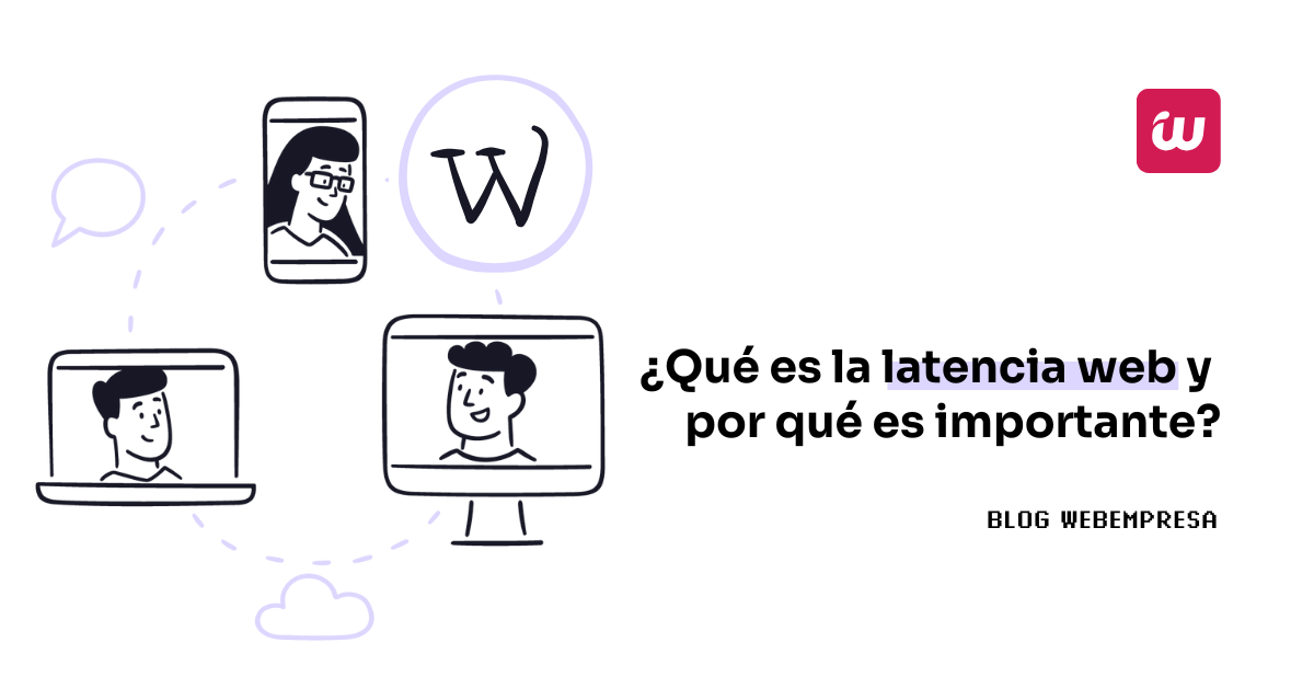 ¿Qué es la latencia web y por qué es importante?