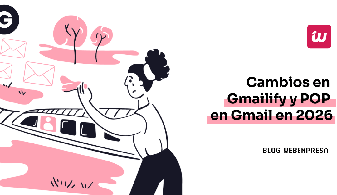 Cambios en Gmailify y POP en Gmail en 2026