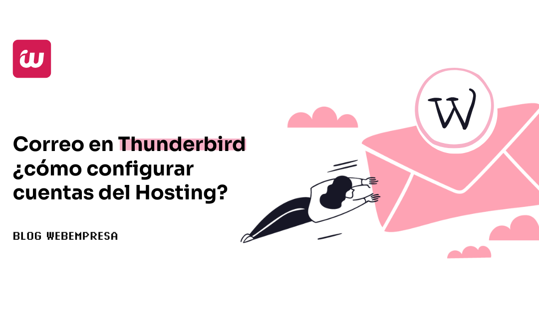 Correo en Thunderbird ¿cómo configurar cuentas del Hosting?