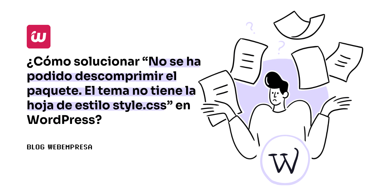 ¿Cómo solucionar “No se ha podido descomprimir el paquete. El tema no tiene la hoja de estilo style.css” en WordPress?