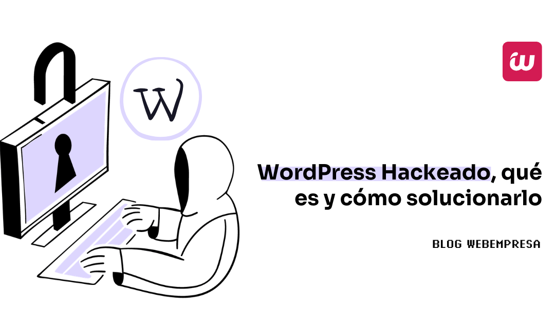 WordPress Hackeado, qué es y cómo solucionarlo
