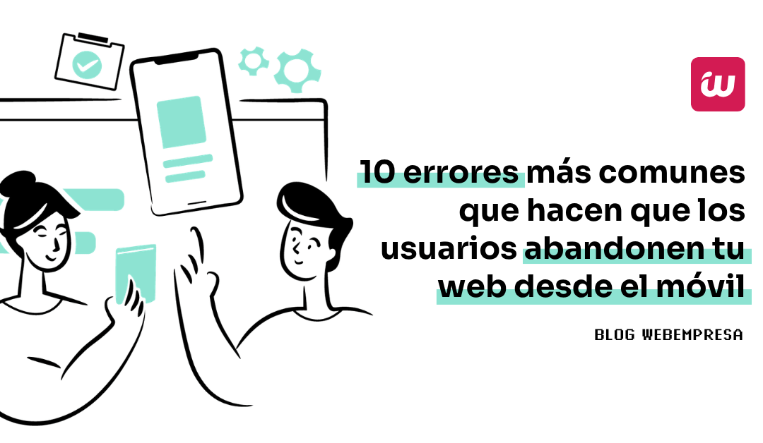 10 errores que hacen que los usuarios abandonen tu web desde el móvil
